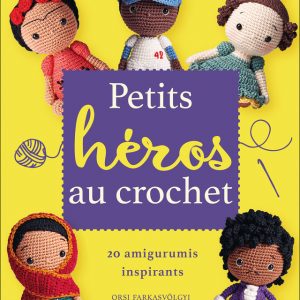 Petits héros au crochet 20 amigurumis inspirants