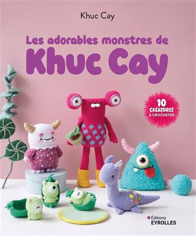 Crochète 10 adorables monstres avec Khuc Cay ! Un livre accessible à tous, avec explications pas à pas et partie technique pour débutants.
