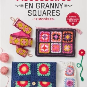 Découvre Accessoires en Granny Squares – 17 modèles, un livre pour créer sacs, étoles et déco avec des granny squares. Pas à pas illustrés pour débutants et passionnés !