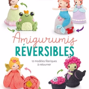 Découvrez Amigurumis réversibles : un livre de crochet proposant 12 modèles féeriques à transformer. Des amigurumis magiques, illustrés pas à pas, pour des créations uniques.