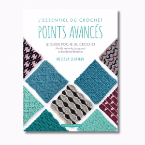 Craque pour L'Essentiel du Crochet – Points Avancés de Melissa Leapman : motifs, textures, jacquard. Livre technique 144 pages pour crocheteurs confirmés à commander !